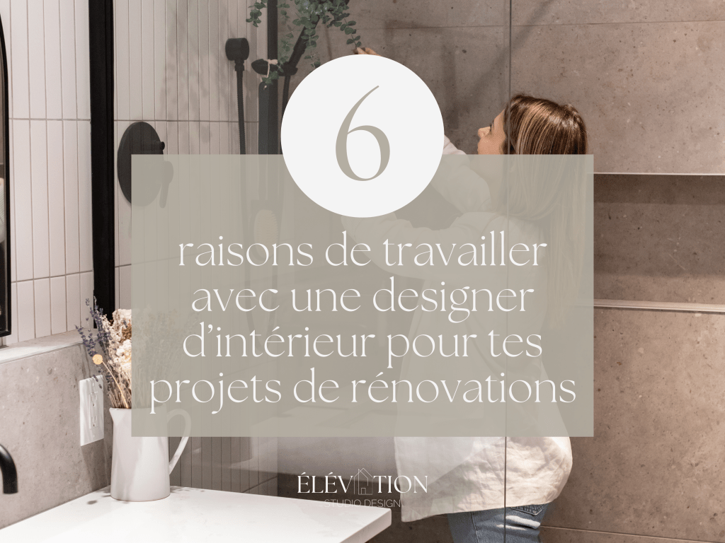 6 Raisons de travailler avec une designer d&rsquo;intérieur pour vos projets de&nbsp;rénovations