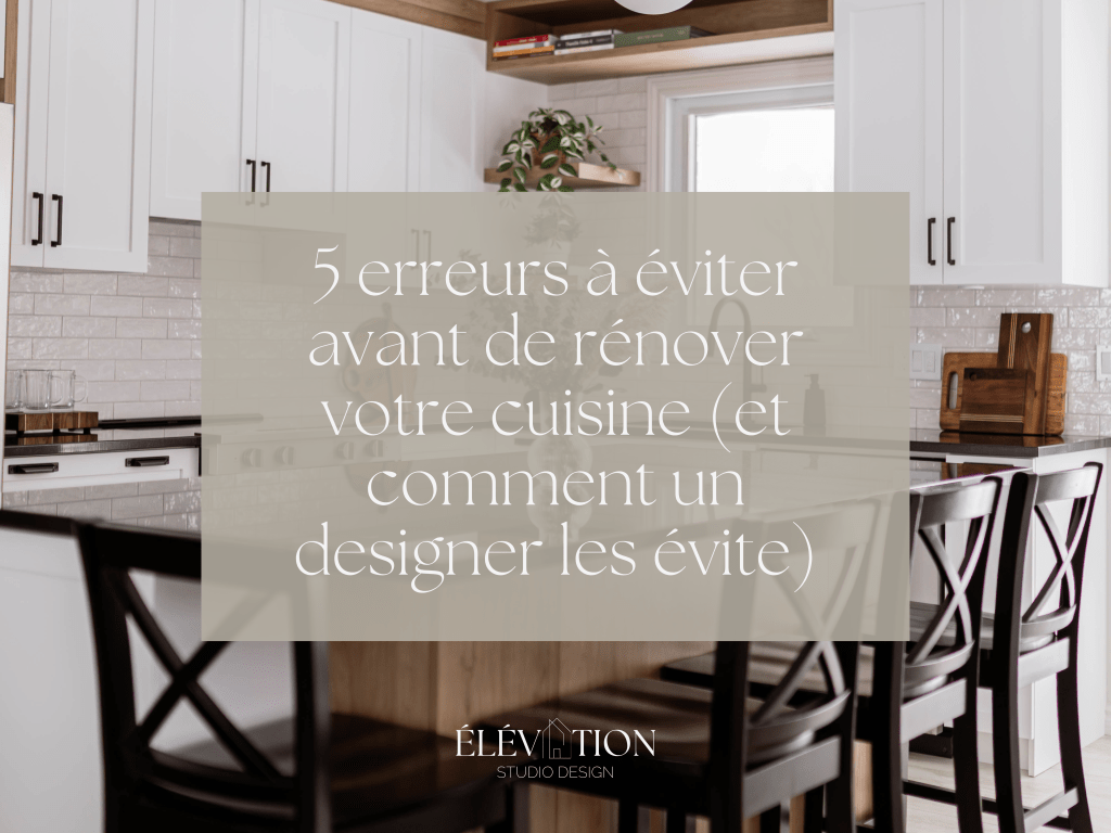 5 erreurs à éviter avant de rénover votre cuisine (et comment un designer les&nbsp;évite)
